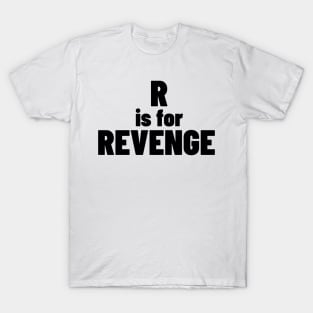 R Is For Revenge. Funny Sarcastic NSFW Rude Inappropriate Saying T-Shirt